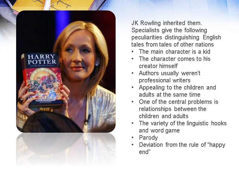 JK Rowling inherited them. Specialists give the following peculiarities distinguishing English tales from tales